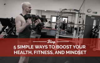 5 Simple Ways to Boost Your Health, Fitness, and Mindset