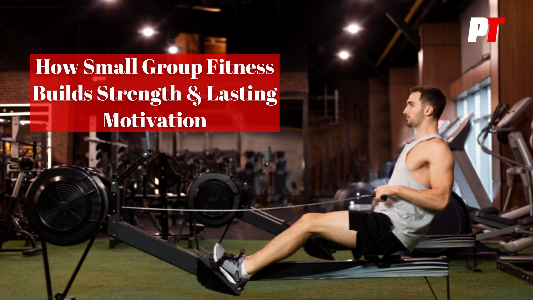 Small Group Fitness Builds Strength & Lasting Motivation